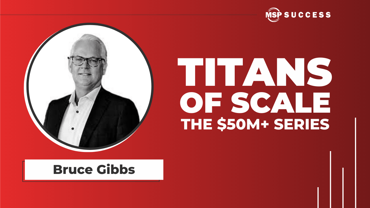 MSP Titans of Scale podcast, Bruce Gibbs